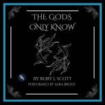 The Gods Only Know, Rory L Scott