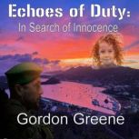 Echoes of Duty In Search of Innocenc..., Gordon Greene