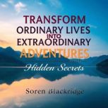 Transform Ordinary Lives into Extraor..., Soren Blackridge