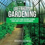 Greenhouse Gardening, Joseph Bosner