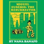 Miguel Eusebio The Resurrector, Nana Banafo