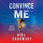 Convince Me A Novel, Nina Sadowsky