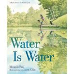 Water is Water A Book About the Wate..., Miranda Paul