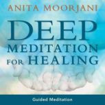 Deep Meditation For Healing, Anita Moorjani