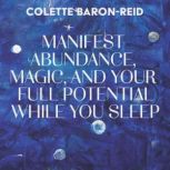 Manifest Abundance, Magic, and Your F..., Colette BaronReid