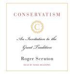 Conservatism An Invitation to the Great Tradition, Roger Scruton