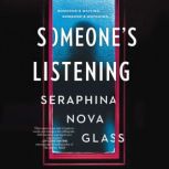 Someones Listening, Seraphina Nova Glass