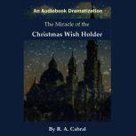 The Miracle of the Christmas WIsh Hol..., Rick Cabral