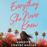 Everything She Never Knew, Annette Chavez Macias