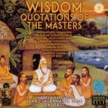 Wisdom Quotations Of The Masters - Paramahansa Yogananda, A.C. Bhaktivedanta Swami, Ram Das, Neem Karoli Baba, Swami Satchidananda, Ramakrishna, Sarada Devi, Swami Vivekananda, Mahatma Gandhi, Meher Baba, Sripad Jagannatha Dasa