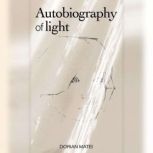 Autobiography of Light, Dorian Matei