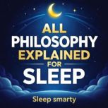 All Philosophy Explained For Sleep, Sleep Smarty