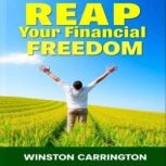 REAP Your Financial Freedom Secrets ..., Winston Carrington