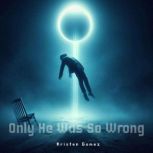 Only He Was So Wrong, Kristen Gomez