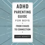 ADHD Parenting Guide for Boys From C..., Laura Bennett