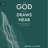 The God Who Draws Near, Michael A. G. Haykin