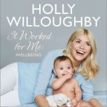It Worked for Me Wellbeing  Tips from Truly Happy Baby, Holly Willoughby