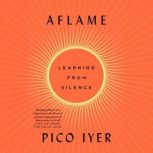 Aflame, Pico Iyer