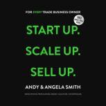 Start Up. Scale Up. Sell Up., Andy Smith