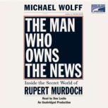 The Man Who Owns the News, Michael Wolff