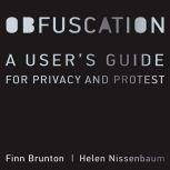 Obfuscation A User's Guide for Privacy and Protest, Finn Brunton