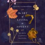 The Art of Living in Advent, Sylvie Vanhoozer