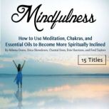 Mindfulness How to Use Meditation, Chakras, and Essential Oils to Become More Spiritually Inclined, Athena Doros
