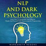 NLP AND DARK PSYCHOLOGY LEARN HOW TO..., Margareth Regens
