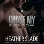 Chase My Shadow, Heather Slade