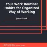 Your Work Routine: Habits for Organized Way of Working, Jonas Stark
