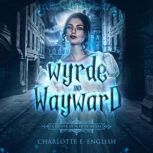 Wyrde and Wayward, Charlotte E. English