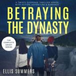 Betraying the Dynasty The Complete ..., Ellis Summers
