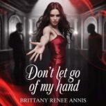 Dont Let Go Of My Hand, Brittany Renee Annis