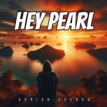 Hey Pearl, Adrian Guerra