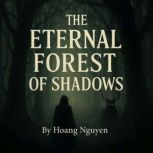 The Eternal Forest of Shadows A Dark..., Hoang Nguyen