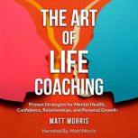 The Art of Life Coaching, Matt Morris