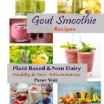 Gout Smoothie Recipes  Plant Based ..., Peter Voit