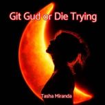 Git Gud or Die Trying, Tasha Miranda