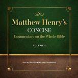 Matthew Henrys Concise Commentary on the Whole Bible, Vol. 2, Matthew Henry