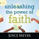 Unleashing the Power of Faith, Joyce Meyer