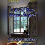 I Loved You, Logan McGee, Irene Bennett Brown