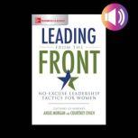Leading from the Front: No-Excuse Leadership Tactics for Women, Courtney Lynch