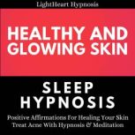 Healthy And Glowing Skin Sleep Hypnos..., LightHeart Hypnosis
