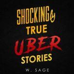 Shockingly True Uber Stories, W. Sage