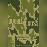 Double Cross Deception Techniques in War, Paul B. Janeczko