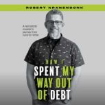 How I Spent My Way Out of Debt, Robert Kranendonk