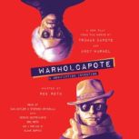 WARHOLCAPOTE A Non-Fiction Invention, Rob Roth