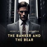 The Banker and the Bear, Henry Kitchell Webster