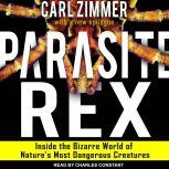 Parasite Rex Inside the Bizarre World of Nature's Most Dangerous Creatures, Carl Zimmer