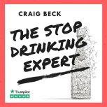 The Stop Drinking Expert: Alcohol Lied to Me Updated And Extended Edition, Craig Beck